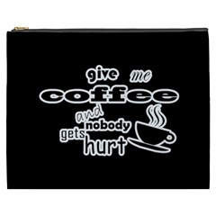 Give Me Coffee And Nobody Gets Hurt Cosmetic Bag (xxxl)  by Valentinaart