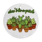 Cactus - Dont be a prick Round Ornament (Two Sides) Front