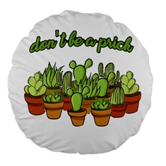 Cactus - Dont be a prick Large 18  Premium Flano Round Cushions