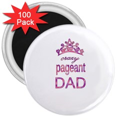 Crazy Pageant Dad 3  Magnets (100 Pack) by Valentinaart