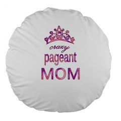 Crazy Pageant Mom Large 18  Premium Round Cushions by Valentinaart