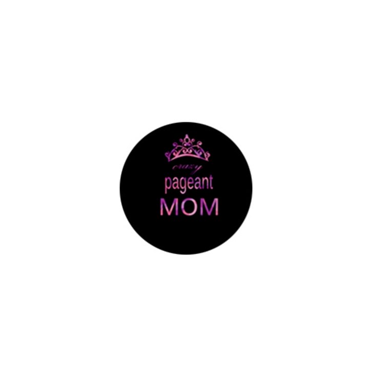 Crazy pageant mom 1  Mini Buttons