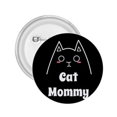 Love My Cat Mommy 2 25  Buttons by Catifornia