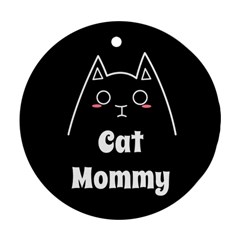 Love My Cat Mommy Round Ornament (two Sides) by Catifornia