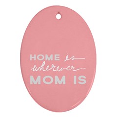 Home Love Mom Sexy Pink Ornament (Oval)