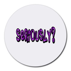 Seriously Round Mousepads