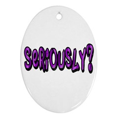 Seriously Ornament (Oval)