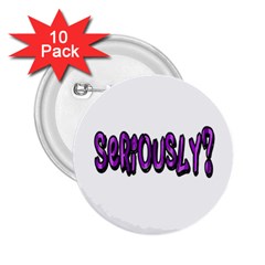 Seriously 2.25  Buttons (10 pack) 