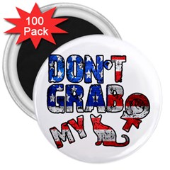 Dont Grab My 3  Magnets (100 Pack) by Valentinaart