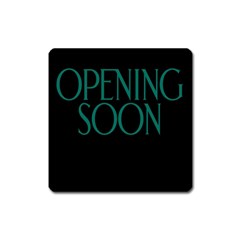 Opening Soon Sign Square Magnet by Mariart