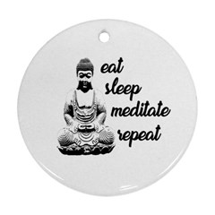 Eat, Sleep, Meditate, Repeat  Ornament (round) by Valentinaart