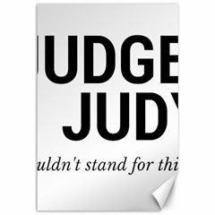 Judge Judy Wouldn t Stand For This! Canvas 12  X 18   by theycallmemimi