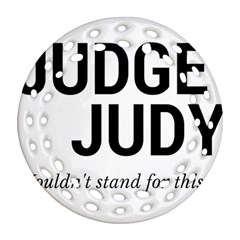 Judge Judy Wouldn t Stand For This! Round Filigree Ornament (two Sides)