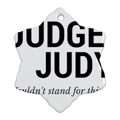 Judge Judy Wouldn t Stand For This! Snowflake Ornament (two Sides) by theycallmemimi