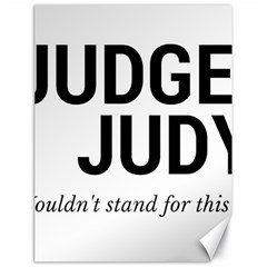 Judge Judy Wouldn t Stand For This! Canvas 18  X 24   by theycallmemimi