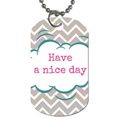 Have A Nice Day Dog Tag (one Side) by BangZart