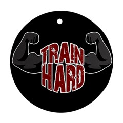 Train hard Ornament (Round)