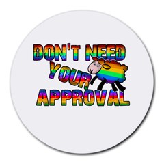 Dont Need Your Approval Round Mousepads by Valentinaart