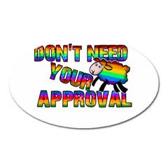 Dont Need Your Approval Oval Magnet by Valentinaart