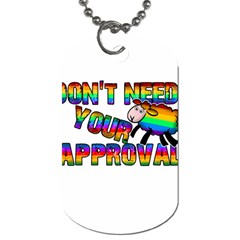 Dont Need Your Approval Dog Tag (one Side) by Valentinaart