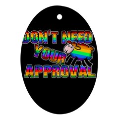 Dont Need Your Approval Ornament (oval) by Valentinaart