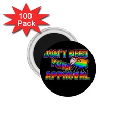 Dont need your approval 1.75  Magnets (100 pack) 