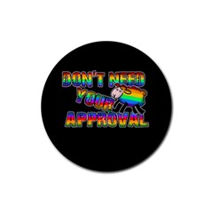 Dont need your approval Rubber Coaster (Round) 