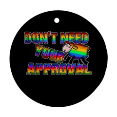 Dont Need Your Approval Round Ornament (two Sides) by Valentinaart