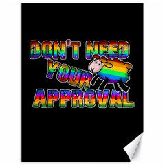 Dont need your approval Canvas 18  x 24  