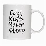 Cool Kids Never Sleep White Coffee Mug Right