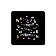 I Was Normal Three Cats Ago Square Magnet by Valentinaart