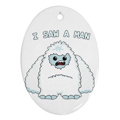 Yeti - I Saw A Man Ornament (oval) by Valentinaart