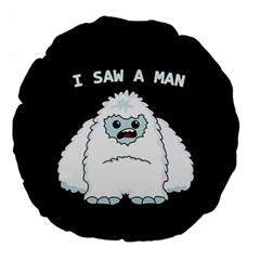 Yeti - I Saw A Man Large 18  Premium Flano Round Cushions by Valentinaart