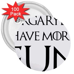  Targaryens Have More Fun - Blondes Have More Fun Black 3  Buttons (100 Pack) 