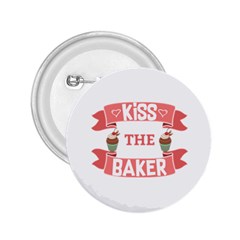 Kiss The Baker 2 25  Buttons by BakersandArtists