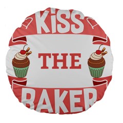 Kiss The Baker Large 18  Premium Flano Round Cushions by BakersandArtists