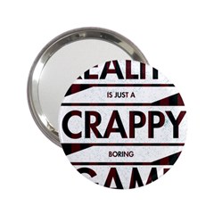 Reality Is Just A Crappy  Boring Game 2 25  Handbag Mirrors by Celenk