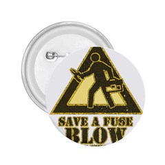 Save A Fuse Blow An Electrician 2 25  Buttons by FunnyShirtsAndStuff