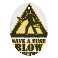 Save A Fuse Blow An Electrician Oval Ornament (two Sides) by FunnyShirtsAndStuff