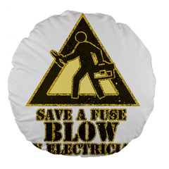 Save A Fuse Blow An Electrician Large 18  Premium Flano Round Cushions by FunnyShirtsAndStuff
