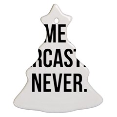 Me Sarcastic Never Ornament (christmas Tree) 