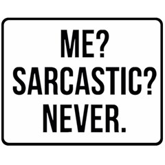 Me Sarcastic Never Double Sided Fleece Blanket (medium)  by FunnyShirtsAndStuff