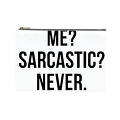 Me Sarcastic Never Cosmetic Bag (large)  by FunnyShirtsAndStuff