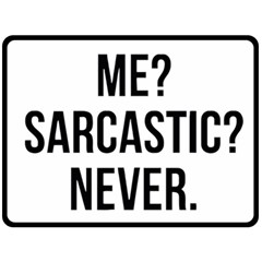 Me Sarcastic Never Fleece Blanket (large)  by FunnyShirtsAndStuff