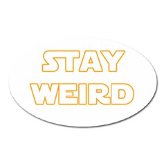 Stay Weird Oval Magnet by Valentinaart
