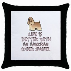 Life Is Better With An American Cocker Spaniel Black Throw Pillow Case by Bigfootshirtshop