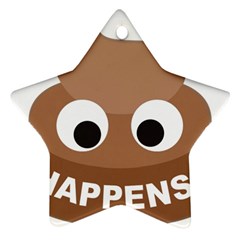 Poo Happens Star Ornament (two Sides) by Vitalitee