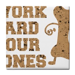 Work Hard Your Bones Tile Coasters