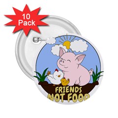 Friends Not Food - Cute Pig And Chicken 2 25  Buttons (10 Pack)  by Valentinaart