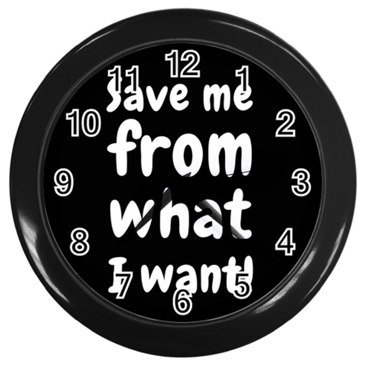 Save me from what I want Wall Clocks (Black)